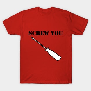 Screw You T-Shirt